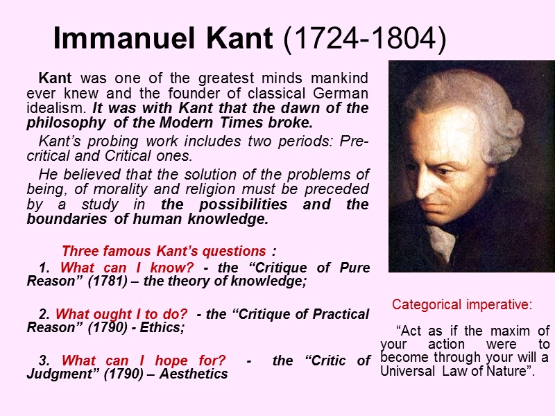 Immanuel Kant (1724-1804) Kant was one of the greatest minds mankind ever knew and